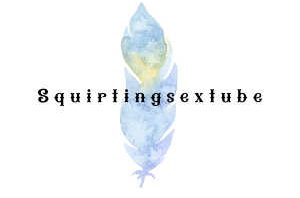 squirtingsextube